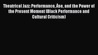 [PDF Download] Theatrical Jazz: Performance Àse and the Power of the Present Moment (Black