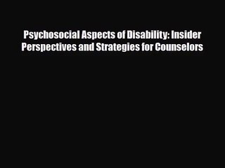 [PDF Download] Psychosocial Aspects of Disability: Insider Perspectives and Strategies for