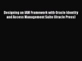 [PDF Download] Designing an IAM Framework with Oracle Identity and Access Management Suite