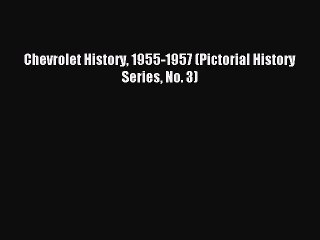 [PDF Download] Chevrolet History 1955-1957 (Pictorial History Series No. 3) [Download] Full