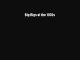 [PDF Download] Big Rigs of the 1970s [Read] Online