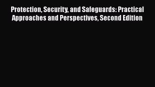 [PDF Download] Protection Security and Safeguards: Practical Approaches and Perspectives Second