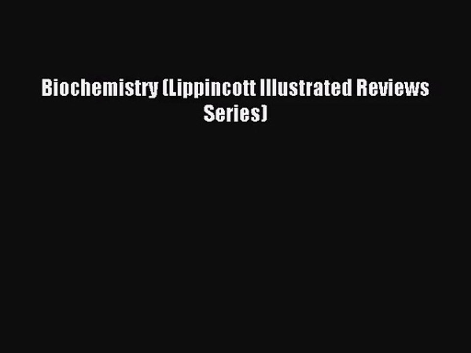 [PDF Download] Biochemistry (Lippincott Illustrated Reviews Series) [Read] Online