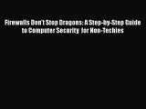 [PDF Download] Firewalls Don't Stop Dragons: A Step-by-Step Guide  to Computer Security  for