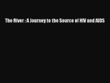 [PDF Download] The River : A Journey to the Source of HIV and AIDS [Download] Full Ebook