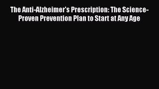 [PDF Download] The Anti-Alzheimer's Prescription: The Science-Proven Prevention Plan to Start