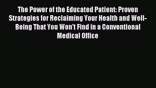 [PDF Download] The Power of the Educated Patient: Proven Strategies for Reclaiming Your Health
