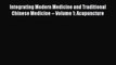 [PDF Download] Integrating Modern Medicine and Traditional Chinese Medicine -- Volume 1: Acupuncture