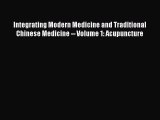 [PDF Download] Integrating Modern Medicine and Traditional Chinese Medicine -- Volume 1: Acupuncture