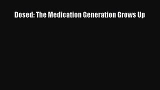 [PDF Download] Dosed: The Medication Generation Grows Up [PDF] Full Ebook