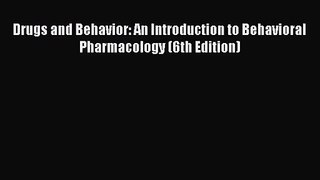 [PDF Download] Drugs and Behavior: An Introduction to Behavioral Pharmacology (6th Edition)