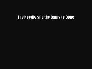 [PDF Download] The Needle and the Damage Done [Download] Online