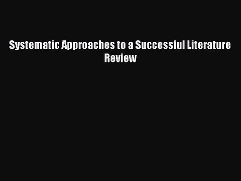 [PDF Download] Systematic Approaches to a Successful Literature Review [PDF] Online