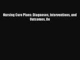 [PDF Download] Nursing Care Plans: Diagnoses Interventions and Outcomes 8e [Download] Full