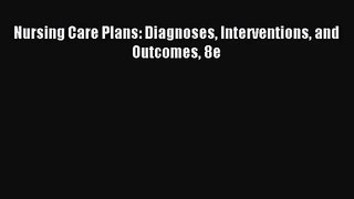 [PDF Download] Nursing Care Plans: Diagnoses Interventions and Outcomes 8e [Download] Full