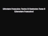 [PDF Download] Littrature Francaise: Textes Et Contextes Tome II (Literature Francaise) [PDF]