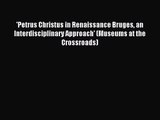 [PDF Download] 'Petrus Christus in Renaissance Bruges an Interdisciplinary Approach' (Museums