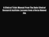 [PDF Download] A Clinical Trials Manual From The Duke Clinical Research Institute: Lessons