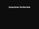 [PDF Download] George Herms: The River Book [Download] Full Ebook