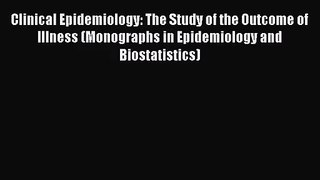 [PDF Download] Clinical Epidemiology: The Study of the Outcome of Illness (Monographs in Epidemiology