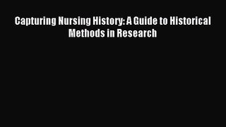 [PDF Download] Capturing Nursing History: A Guide to Historical Methods in Research [Read]