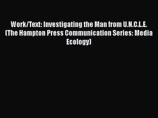 [PDF Download] Work/Text: Investigating the Man from U.N.C.L.E. (The Hampton Press Communication