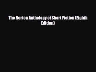 [PDF Download] The Norton Anthology of Short Fiction (Eighth Edition) [Read] Online