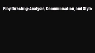 [PDF Download] Play Directing: Analysis Communication and Style [Read] Online