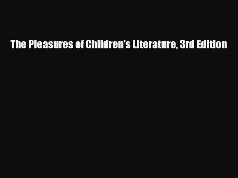 [PDF Download] The Pleasures of Children's Literature 3rd Edition [Read] Online