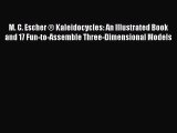[PDF Download] M. C. Escher ® Kaleidocycles: An Illustrated Book and 17 Fun-to-Assemble Three-Dimensional