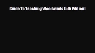 [PDF Download] Guide To Teaching Woodwinds (5th Edition) [Download] Full Ebook