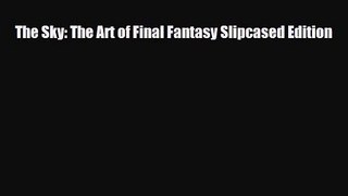 [PDF Download] The Sky: The Art of Final Fantasy Slipcased Edition [PDF] Full Ebook