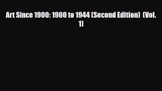 [PDF Download] Art Since 1900: 1900 to 1944 (Second Edition)  (Vol. 1) [Download] Full Ebook