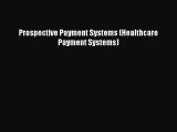 [PDF Download] Prospective Payment Systems (Healthcare Payment Systems) [PDF] Full Ebook