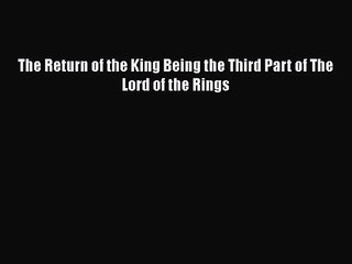 [PDF Download] The Return of the King Being the Third Part of The Lord of the Rings [Download]