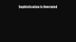 [PDF Download] Sophistication Is Overrated [PDF] Online