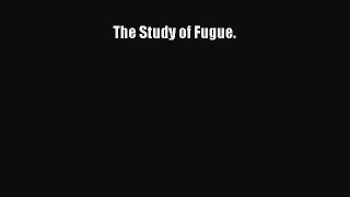 [PDF Download] The Study of Fugue. [PDF] Online