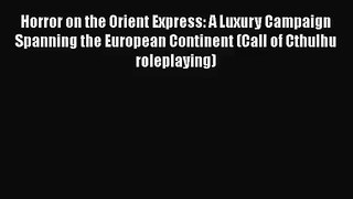 [PDF Download] Horror on the Orient Express: A Luxury Campaign Spanning the European Continent