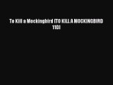 [PDF Download] To Kill a Mockingbird [TO KILL A MOCKINGBIRD      11D] [Download] Online