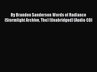 [PDF Download] By Brandon Sanderson Words of Radiance (Stormlight Archive The) (Unabridged)