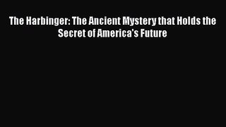 [PDF Download] The Harbinger: The Ancient Mystery that Holds the Secret of America's Future