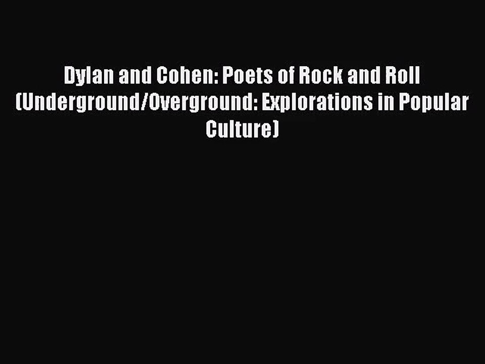 [PDF Download] Dylan and Cohen: Poets of Rock and Roll (Underground/Overground: Explorations