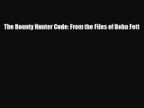 [PDF Download] The Bounty Hunter Code: From the Files of Boba Fett [Read] Online
