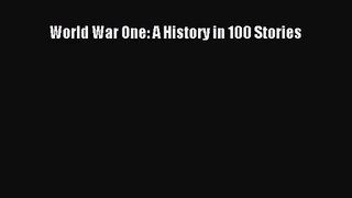 [PDF Download] World War One: A History in 100 Stories [Read] Full Ebook