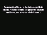 [PDF Download] Representing Clients in Mediation: A guide to optimal results based on insights