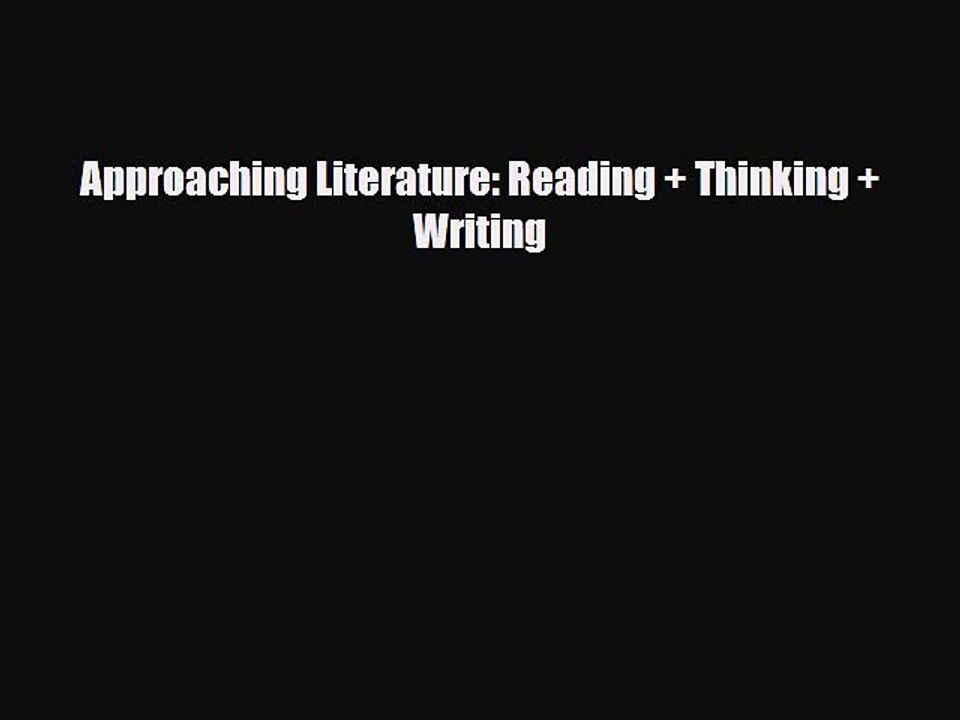 [PDF Download] Approaching Literature: Reading + Thinking + Writing [Read] Online