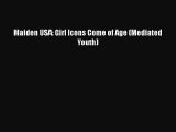 [PDF Download] Maiden USA: Girl Icons Come of Age (Mediated Youth) [Download] Full Ebook