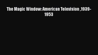 [PDF Download] The Magic Window: American Television 1939-1953 [Read] Full Ebook