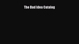 [PDF Download] The Bad Idea Catalog [PDF] Full Ebook