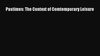 [PDF Download] Pastimes: The Context of Comtemporary Leisure [Download] Online